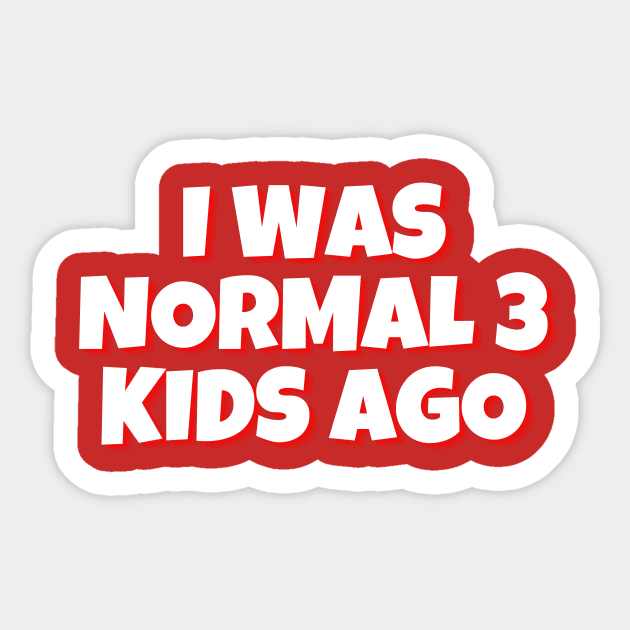 I Was Normal 3 Kids Ago Mother's Love Funny Typography design, Sarcastic Mother's day Gift, Gift for mom Sticker by The Queen's Art